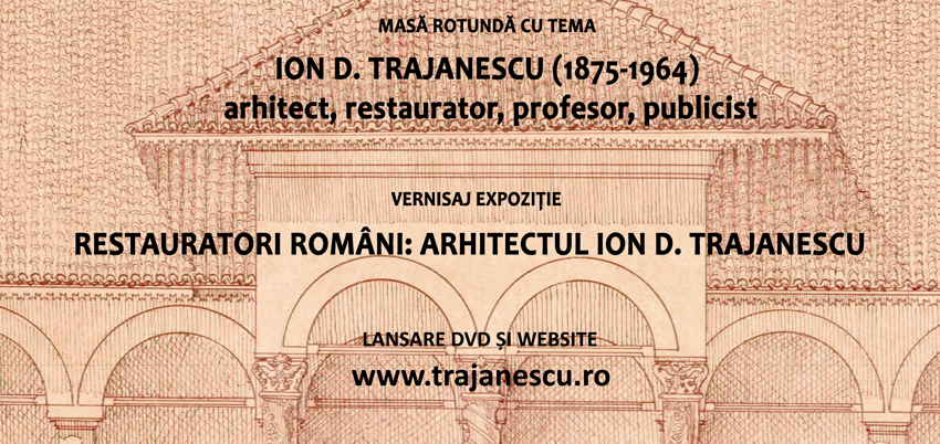 "ION D. TRAJANESCU (1875-1964) arhitect, restaurator, profesor, publicist" - 6 noiembrie 2015, cu începere de la ora 10.30, sediul INP din str. Zossima Demarat nr. 8, sector 3, București